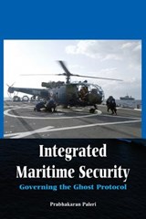 Integrated Maritime Security - Dr. Prabhakaran Paleri - 9789384464240