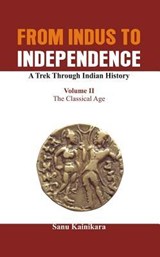 From Indus to Independence - A Trek Through Indian History - Dr. Sanu Kainikara - 9789385563157