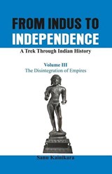 From Indus to Independence - A Trek Through Indian History - Dr. Sanu Kainikara - 9789385563171