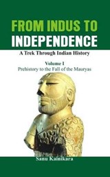 From Indus to Independence - A Trek Through Indian History - KAINIKARA,  Dr. Sanu - 9789385563348