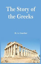 The Story of the Greeks - H a Guerber - 9789386019226