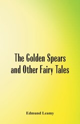 The Golden Spears and Other Fairy Tales - Edmund Leamy - 9789386019400