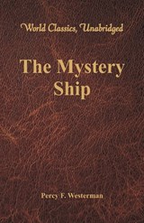The Mystery Ship (World Classics, Unabridged) - Percy F Westerman - 9789386019455