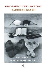 WHY GANDHI STILL MATTERS - Rajmohan Gandhi - 9789386021151