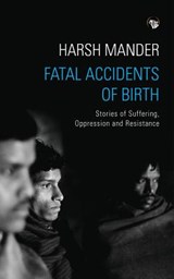 Fatal Accidents of Birth - Harsh Mander - 9789386338129
