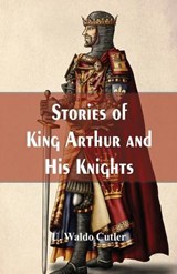Stories of King Arthur and His Knights - U Waldo Cutler - 9789386686442