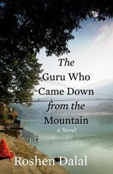 The Guru Who Came Down from the Mountain - Roshen Dalal - 9789386702777