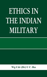 Ethics in the Indian Military - Dr. U. C. Jha - 9789388161473