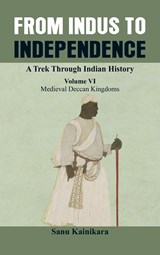 From Indus to Independence - A Trek Through Indian History - Dr Sanu Kainikara - 9789388161596