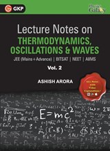 Lecture Notes on Thermodynamics, OscillationA & Waves- Physics Galaxy (JEE Mains & Advance, BITSAT, NEET, AIIMS) - Vol. II - Ashish Arora - 9789388182478