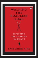 Walking the Roadless Road - Easterine Kire - 9789388292672