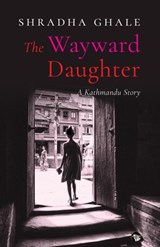 The Wayward Daughter - Shradha Ghale - 9789388326087