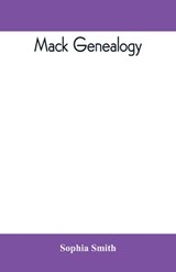 Mack genealogy. The descendants of John Mack of Lyme, Conn., with appendix containing genealogy of allied family, etc - SMITH,  Sophia - 9789389397741
