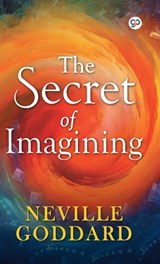 The Secret of Imagining - Neville Goddard - 9789389440041