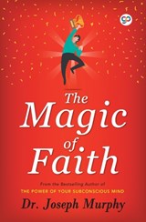 The Magic of Faith - Joseph Murphy - 9789389440904