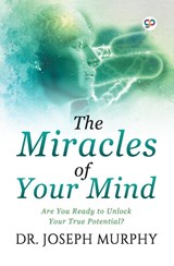 The Miracles of Your Mind - Joseph Murphy - 9789389440911