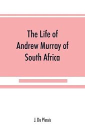 The life of Andrew Murray of South Africa