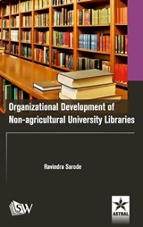 Organizational Development of Non-agricultural University Libraries - SARODE,  Ravindra - 9789389605211