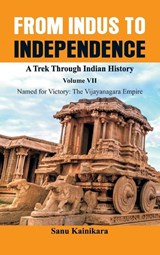 From Indus to Independence - A Trek Through Indian History - Dr Sanu Kainikara - 9789389620504