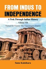 From Indus to Independence - A Trek Through Indian History - Dr Sanu Kainikara - 9789389620511