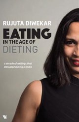 Eating in the Age of Dieting - Rujuta Diwekar - 9789389648560