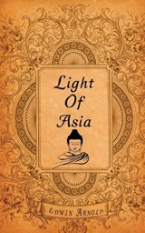 The Light of Asia - Edwin Arnold - 9789389847284