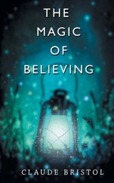 The Magic of Believing - Claude M Bristol - 9789389847772