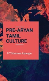 Prearyan Tamil Culture - P T Srinivasa Aiyangar - 9789390063048