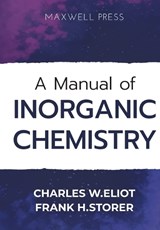 A Manual of Inorganic Chemistry - Charles W Eliot ; Frank H Storer - 9789390063918