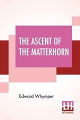 The Ascent Of The Matterhorn - Edward Whymper - 9789390215096