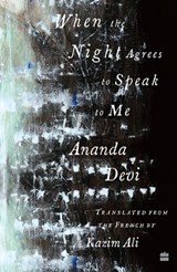 When The Night Agrees To Speak To Me [LONGLISTED FOR THE 2023 NATIONAL TRANSLATION AWARD IN POETRY] - Ananda Devi ; Kazim Ali - 9789390351947