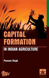 Capital Formation in Indian Agriculture - Poonam Singh - 9789390384105