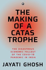 THE MAKING OF A CATASTROPHE - Jayati Ghosh - 9789390652969