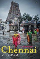 CHENNAI: A BIOGRAPHY - V Sriram - 9789390652983