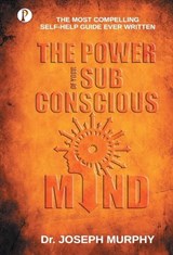 The Power of your Subconscious Mind - Joseph Murphy - 9789390697540