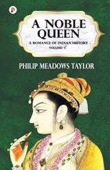 A Noble Queen a Romance of Indian History Vol I - Philip Meadows Taylor - 9789390697830