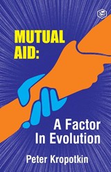 The Mutual Aid A Factor in Evolution - Peter Kropotkin - 9789390896660