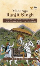 Maharaja Ranjit Singh: - RNP Singh - 9789390961696