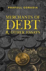 Merchants of Debt and Other Essays - Prafull Goradia - 9789390961825