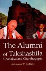 The alumni of Takshashila: Chanakya and Chandragupta - Ashwaveer W Gajbhiye - 9789391123116