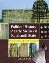 Political history of early medieval Kalahandi state, from 6th century AD to 13th century AD. - Gitanjali Routa - 9789391123444