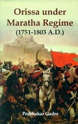 Orissa under Maratha Regime (1751-1803 A.D.) - Prabhakar Gadre - 9789391123734