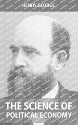 The Science of Political Economy - Henry George - 9789391270926