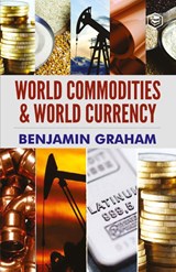 World Commodities & World Currency - Benjamin Graham - 9789391316259