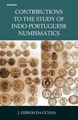 Contributions to the Study of Indo-Portuguese Numismatics - J Gerson Da Cunha - 9789391928254