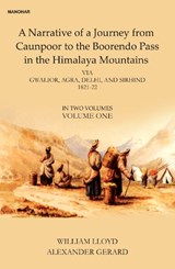 A Narative of a Journey from Caunpoor to the Boorendo Pass in the Himalaya Mountains, Volume 1 - William Lloyd ; Alexander Gerard - 9789391928537