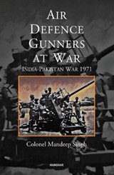 Air Defence Gunners at War - Mandeep Singh - 9789391928797