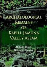 rchaeological Remains of Kapili Jamuna Valley Assam - Nabajit Deori ; Nilkamal Singha - 9789391952068
