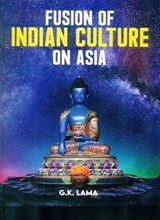 Fusion of Indian culture on Asia - G.K Lama - 9789391952075