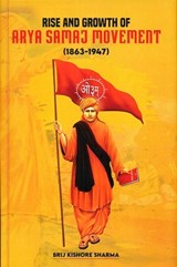Rise and Growth of Arya Samaj Movement (1863-1947) - Brij Kishore Sharma - 9789391952204